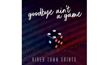 Goodbye Ain\'t a Game en Lyrics [River Town Saints]