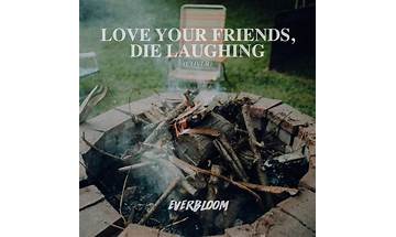 Love Your Friends, Die Laughing en Lyrics [Everbloom]