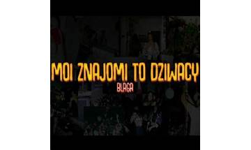 Moi znajomi to dziwacy pl Lyrics [Blaga]