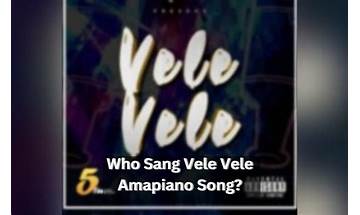 Who Sang Vele Vele Amapiano Song?