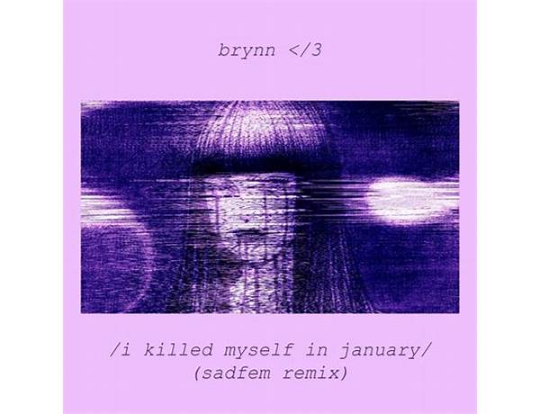 /I Killed Myself in January/ en Lyrics [​brynn ‹/3 & sadfem]