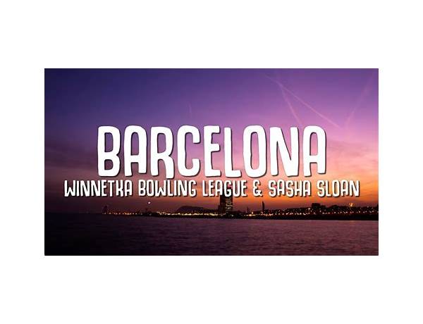 ​barcelona en Lyrics [Winnetka Bowling League & Sasha Alex Sloan]