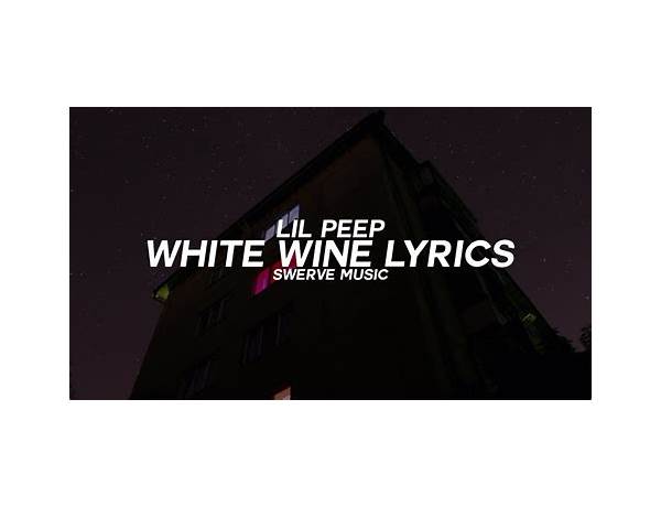 ​white wine fr Lyrics [Lil Peep & Lil Tracy]