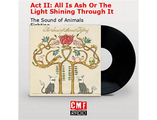 Act II: All Is Ash or the Light Shining Through It en Lyrics [The Sound of Animals Fighting]