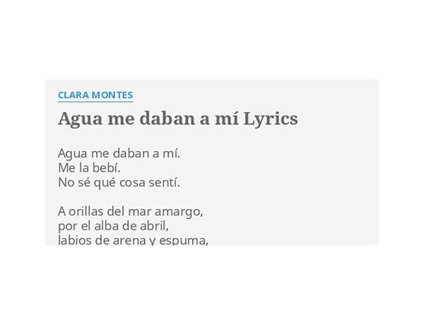 Agua me daban a mí es Lyrics [Clara Montes]