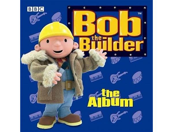 Album: Bob The Builder: The Album, musical term