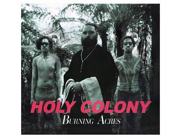 Album: Holy Colony Burning Acres, musical term