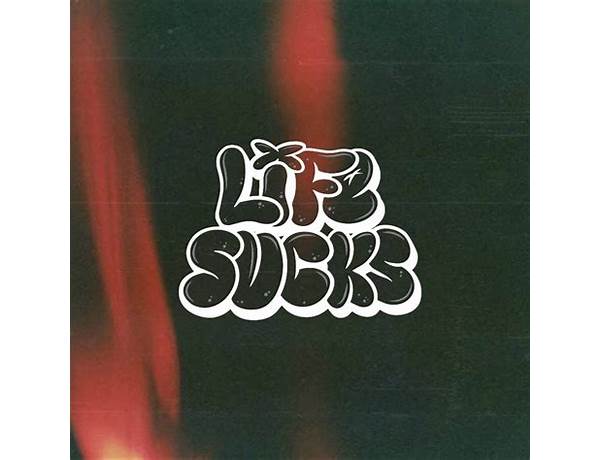 Album: Life Sucks When You Think About It, musical term