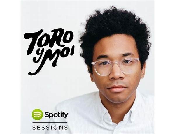 Album: Toro Y Moi: Spotify Sessions, musical term