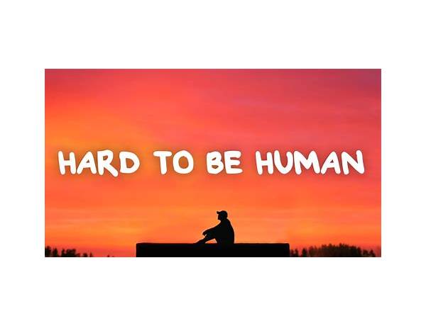 Artist: Hard To Be Human Being, musical term