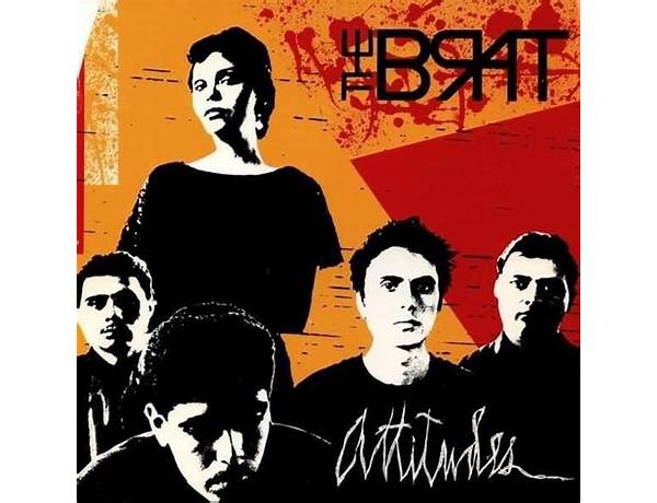 Attitudes en Lyrics [The Brat (Chicano Punk Band)]