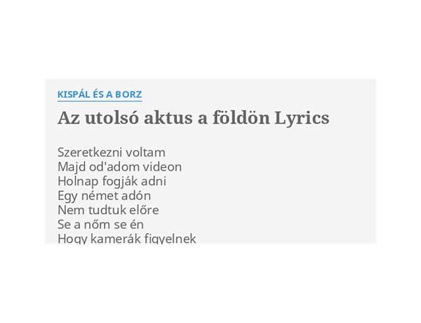 Az utolsó aktus a földön hu Lyrics [Kispál És A Borz]