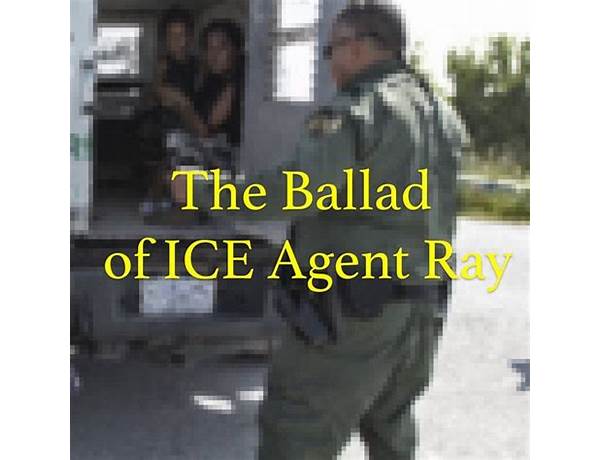 Ballad of ICE Agent Ray en Lyrics [Tim Heidecker]