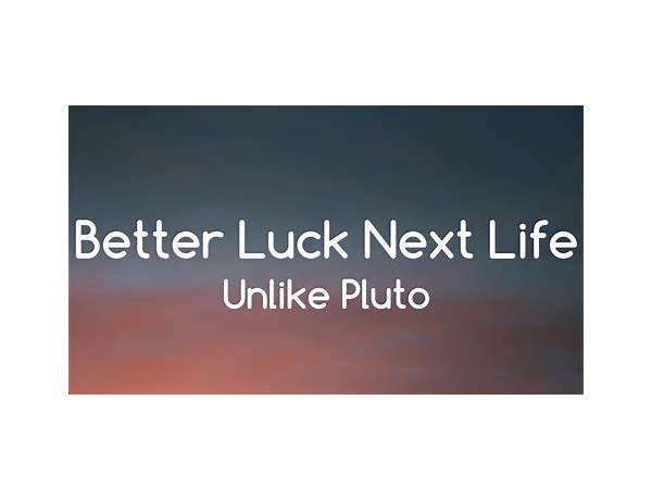 Better Luck Next Life en Lyrics [Unlike Pluto]