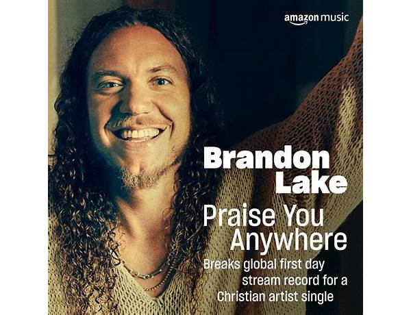Brandon Lake Breaks Christian Artist Amazon Streaming Record With New Single Praise You Anywhere