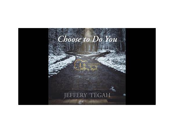 Choose to Do You en Lyrics [JEFFERY TEGAH]