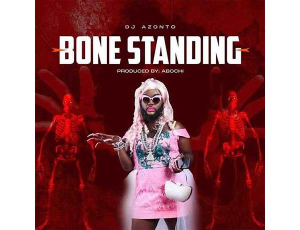 DJ Azonto – Bone Standing