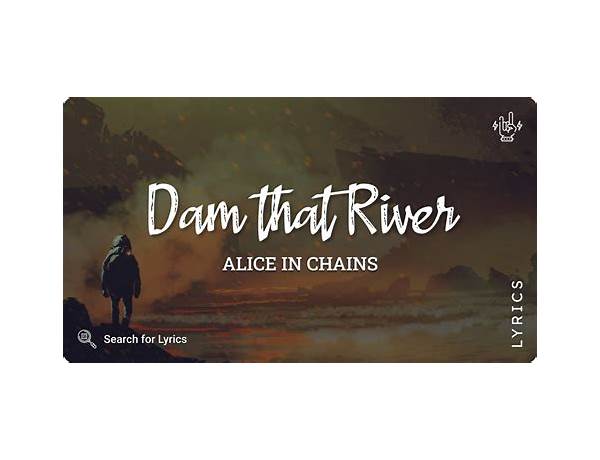 Dam That River en Lyrics [Alice in Chains]