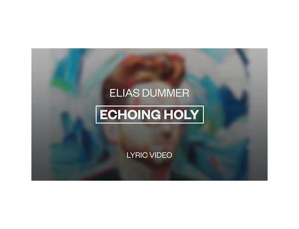 Echoing Holy en Lyrics [Elias Dummer]