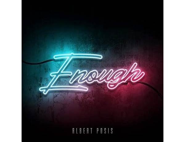 Enough en Lyrics [Albert Posis]