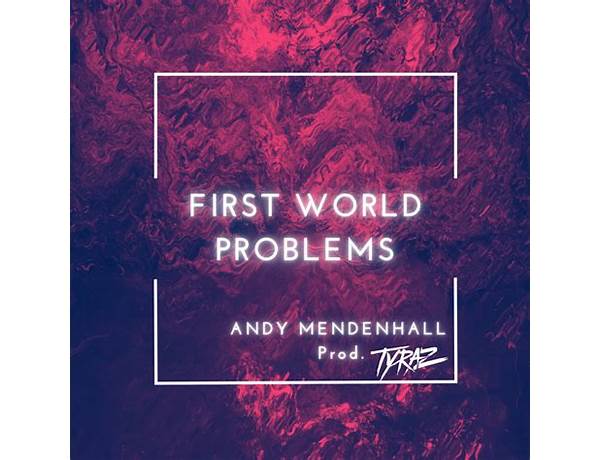 First World Problems en Lyrics [Andy Mendenhall]