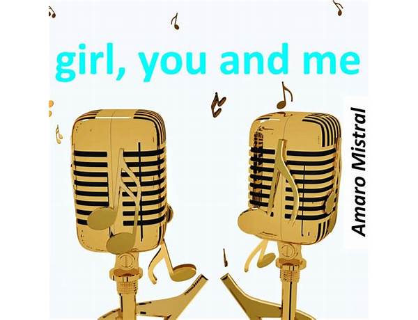 Girl, you and me en Lyrics [Amaro Mistral]