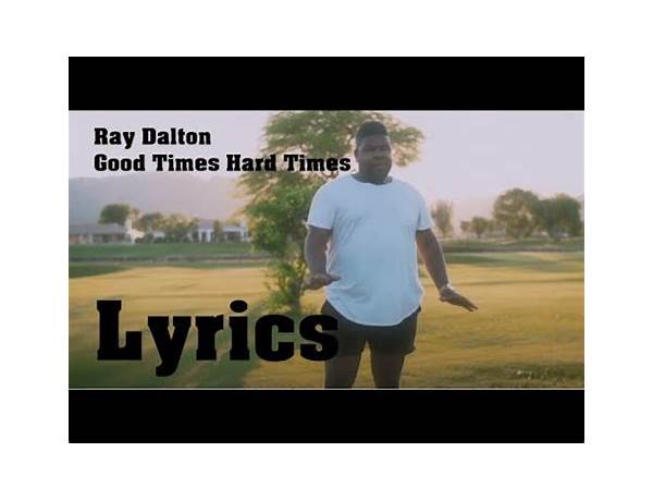 Good Times Hard Times en Lyrics [Ray Dalton]