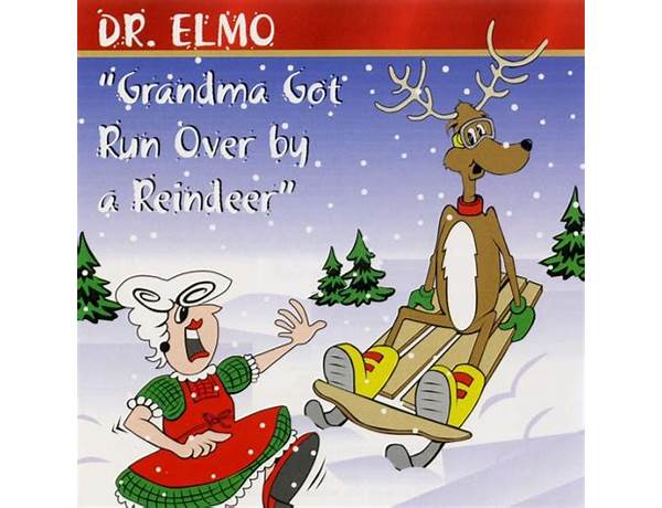 Grandma Got Ran Over By A Reindeer Is A Cover Of: Grandma Got Run Over By A Reindeer By Elmo & Patsy, musical term