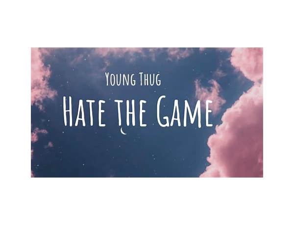 Hate The Game en Lyrics [Chi Chill]