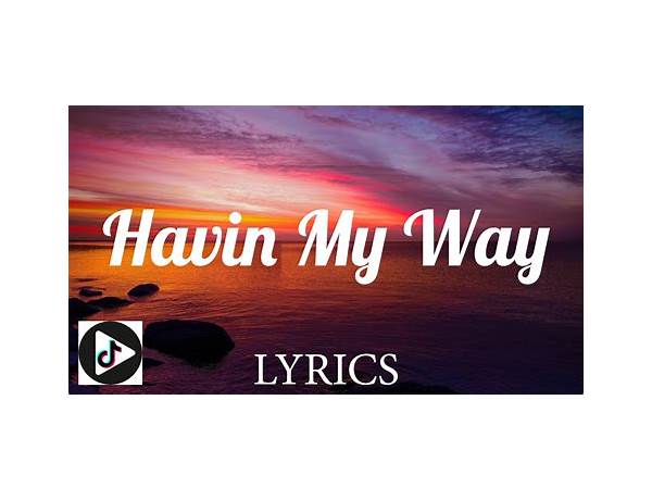 Havin\' My Way* en Lyrics [Goonew]