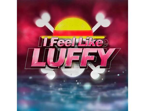 I Feel Like Luffy en Lyrics [Shwabadi]