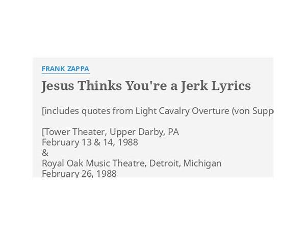 Jesus Thinks You\'re A Jerk [Live At Nassau Coliseum, Uniondale, NY 3/25/88] en Lyrics [Frank Zappa]