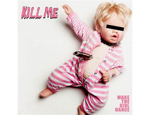 Kill Me - Radio Edit en Lyrics [Make the Girl Dance]