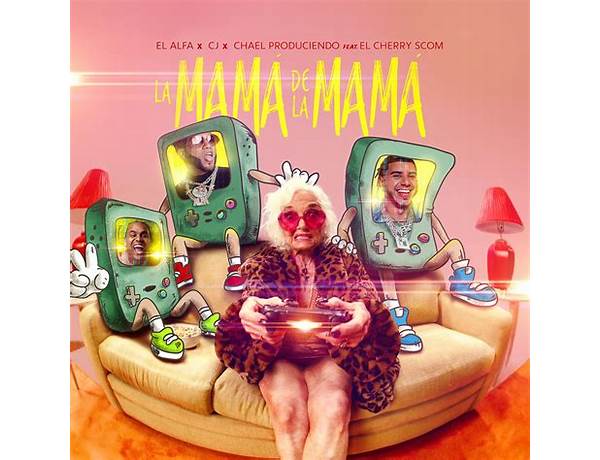 La Mamá de la Mamá en Lyrics [El Alfa, CJ & Chael Produciendo (Ft. El Cherry Scom)]