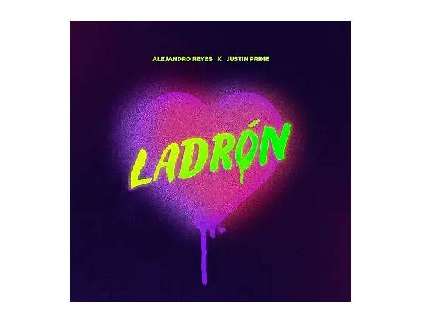 Ladrón es Lyrics [Alejandro Reyes, Justin Prime]