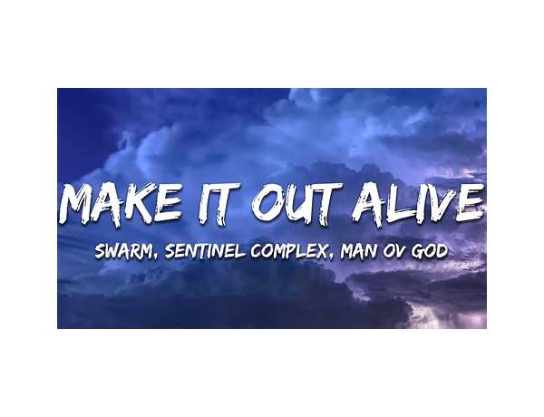 Make It Out Alive en Lyrics [SWARM & Sentinel Complex]