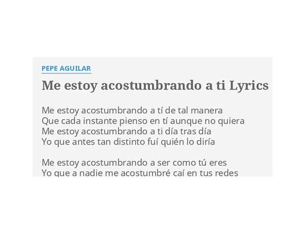 Me Estoy Acostumbrando A Ti es Lyrics [Pepe Aguilar]