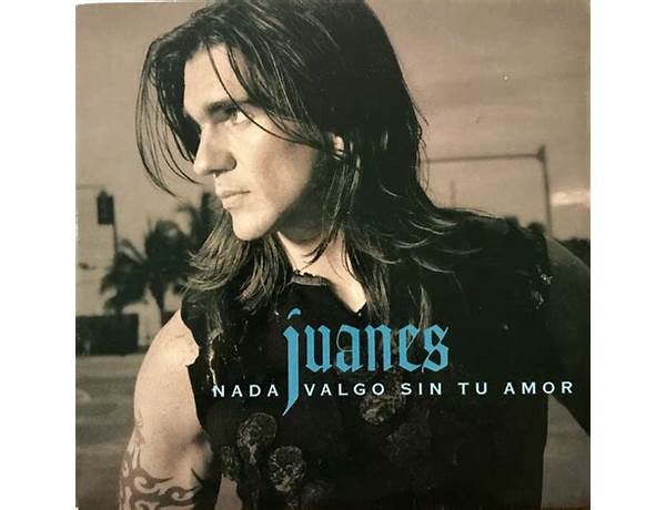 Nada Valgo Sin Tu Amor es Lyrics [Juanes]