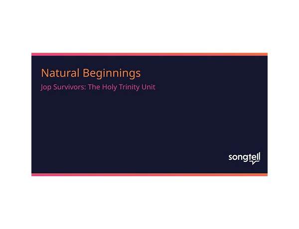 Natural Beginnings en Lyrics [Jop Survivors: The Holy Trinity Unit]