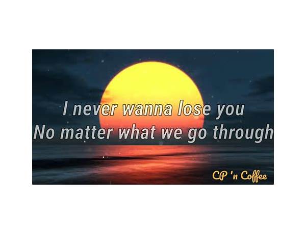 Never Wanna Lose You en Lyrics [CLMD]