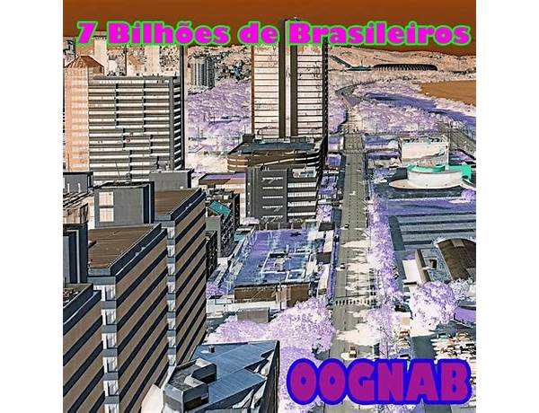 Oognab pt Lyrics [7 Bilhões de Brasileiros]