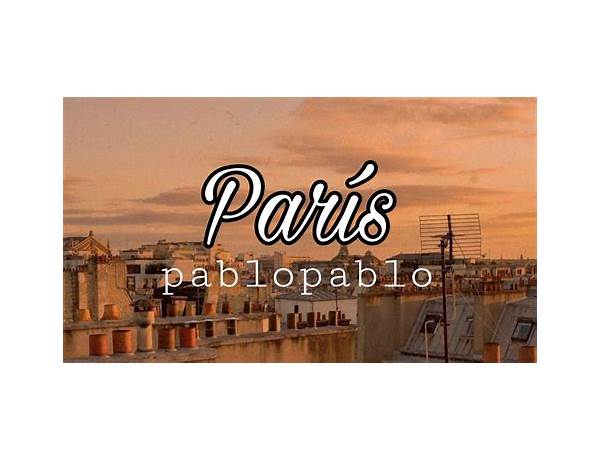 París es Lyrics [​pablopablo]