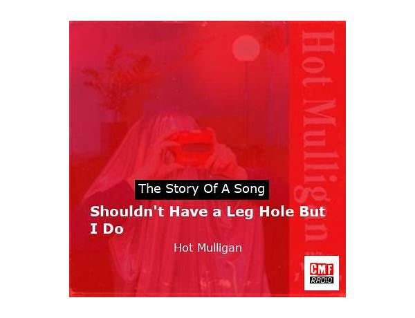 Shouldn\'t Have a Leg Hole but I Do en Lyrics [Hot Mulligan]