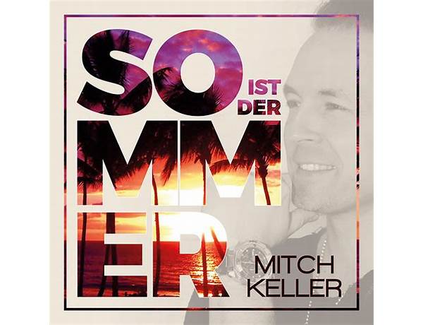 So ist der Sommer de Lyrics [Mitch Keller]