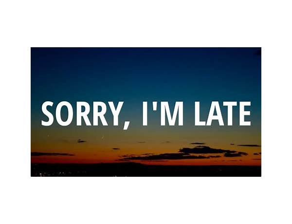 Sorry I\'m Late en Lyrics [Happy Accidents]