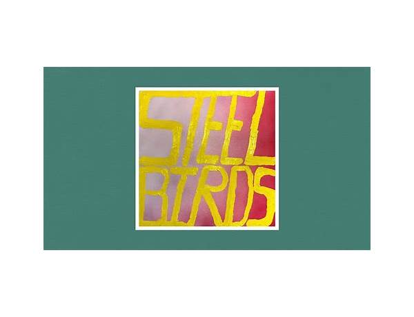 Steel Birds en Lyrics [Slow Pulp]