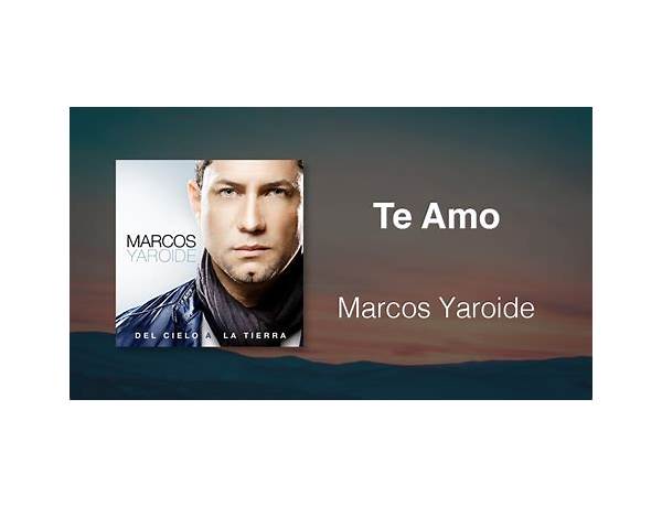 Te Amo es Lyrics [Marcos Yaroide]