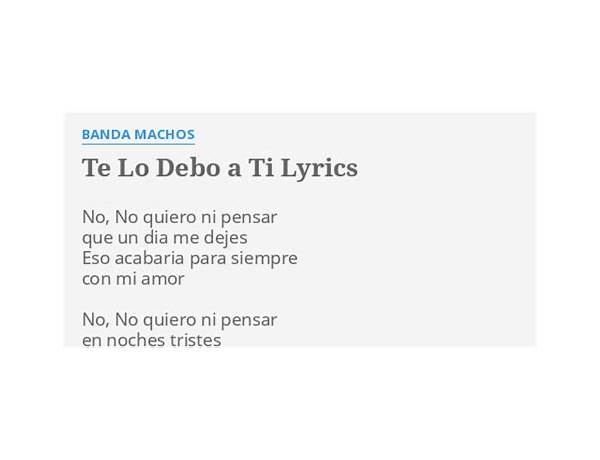 Te lo debo a t’ es Lyrics [Banda Machos]