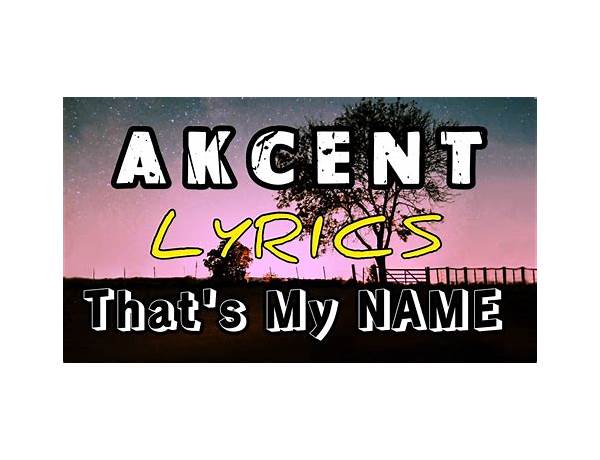 That\'s My Name en Lyrics [Akcent]