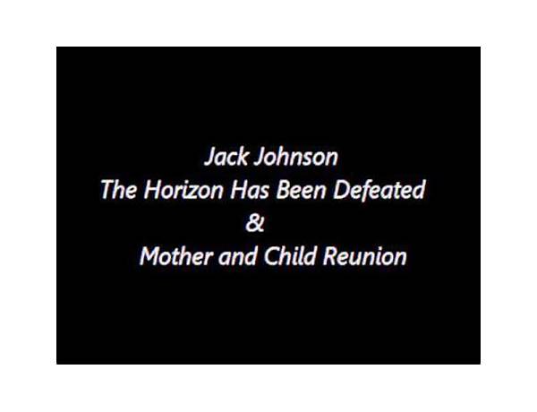 The Horizon Has Been Defeated / Mother and Child Reunion - Live at Bonnaroo, Manchester, Tennessee/2008 en Lyrics [Jack Johnson]